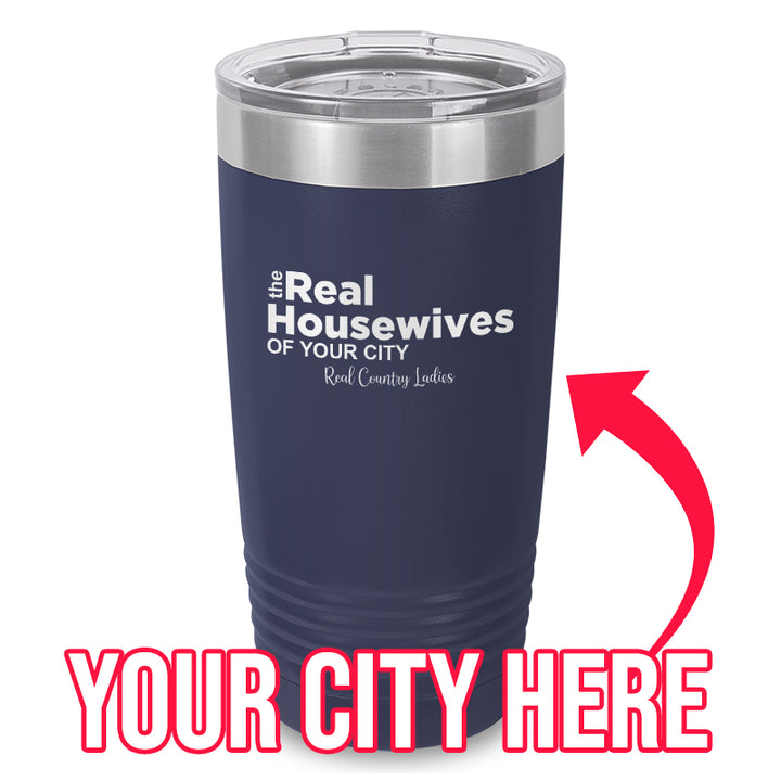 The Real Housewives Of (CUSTOM) Laser Etched Tumbler