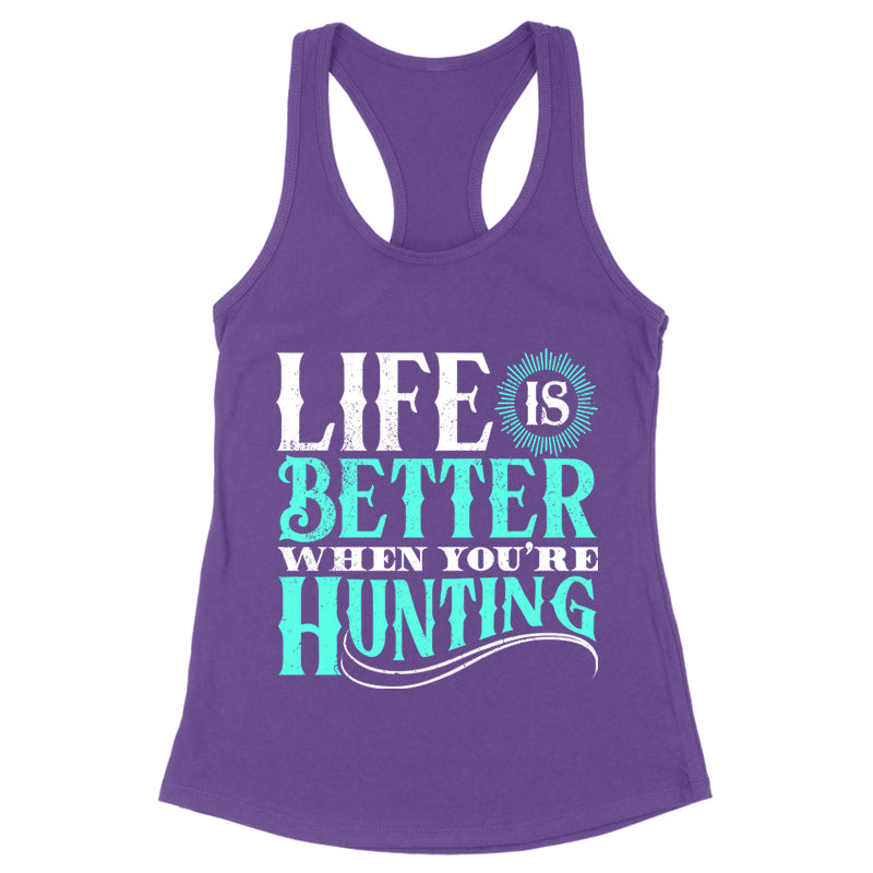 Life Is Better When You're Hunting Apparel