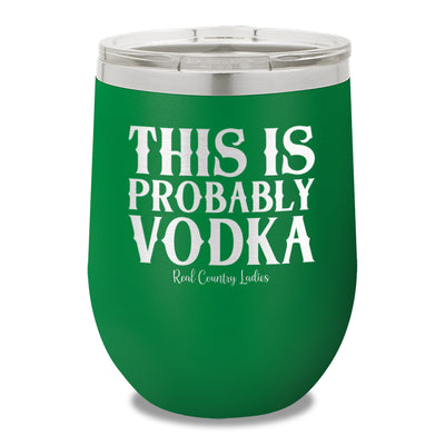 This Is Probably Vodka 12oz Stemless Wine Cup