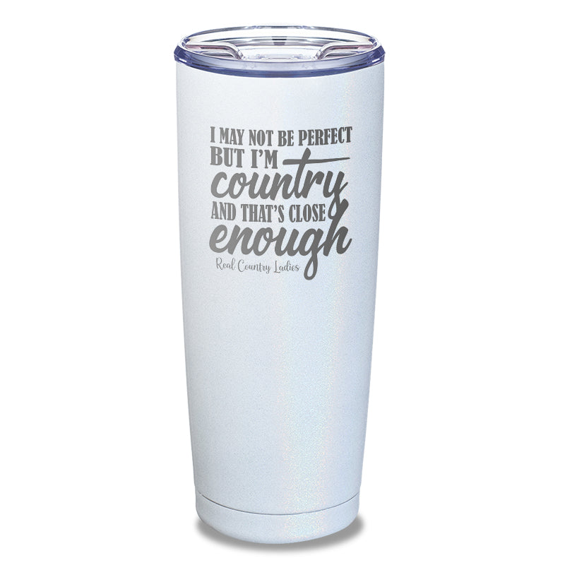 I May Not Be Perfect Laser Etched Tumbler