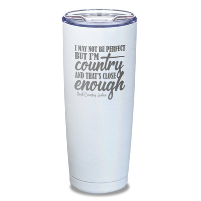 I May Not Be Perfect Laser Etched Tumbler