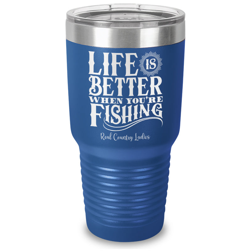 Life Is Better When You're Fishing Laser Etched Tumbler