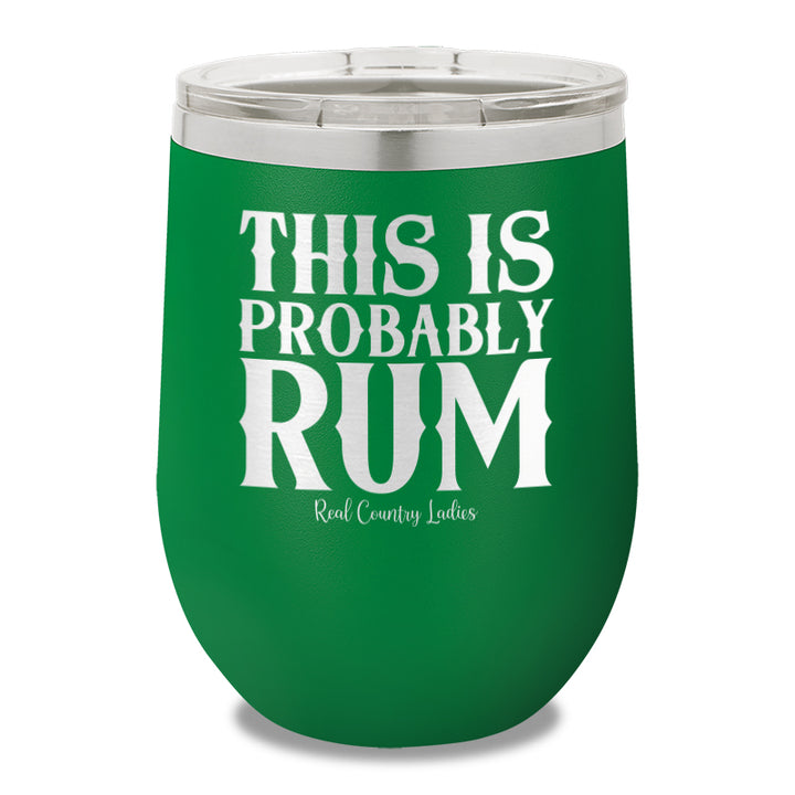 This Is Probably Rum 12oz Stemless Wine Cup