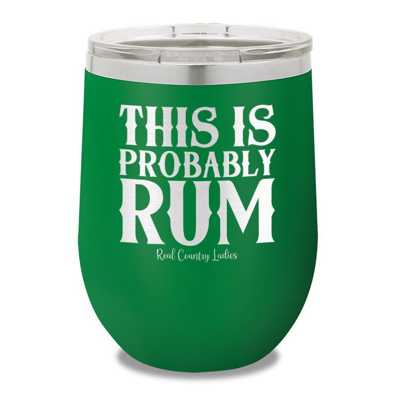 This Is Probably Rum 12oz Stemless Wine Cup