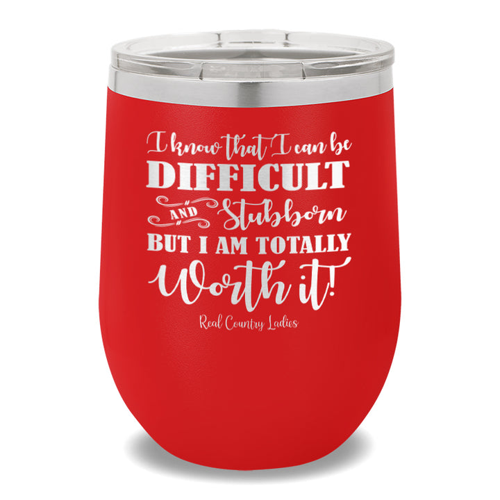 I Know That I Can Be Difficult 12oz Stemless Wine Cup