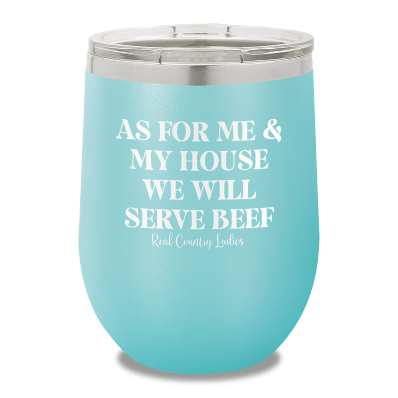 As For Me And My House We Will Serve Beef 12oz Stemless Wine Cup