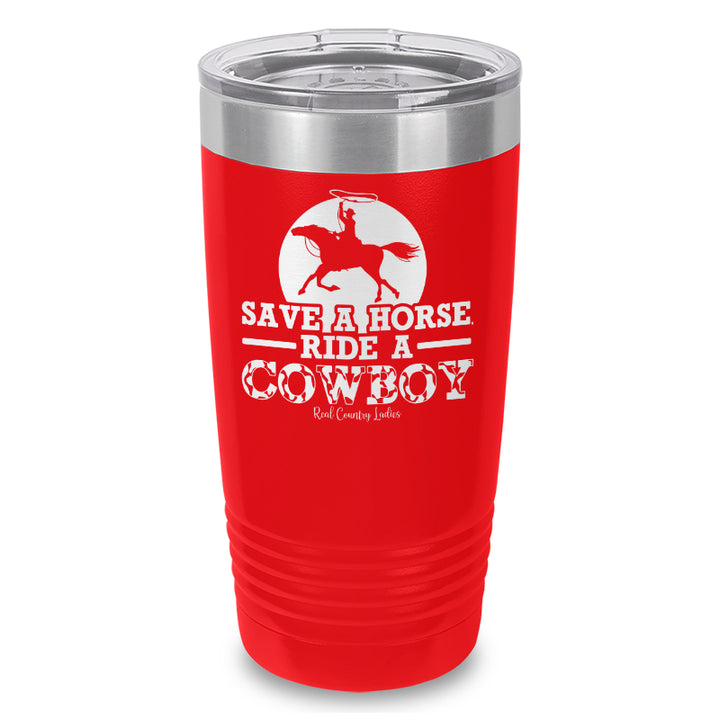 Save A Horse Ride A Cowboy Laser Etched Tumbler