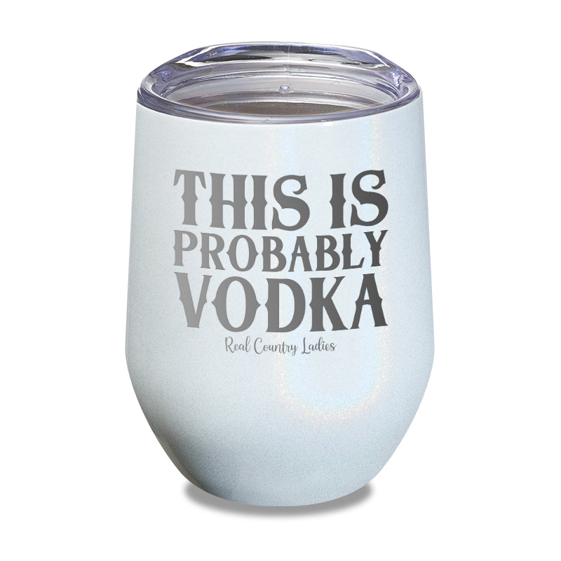 This Is Probably Vodka Laser Etched Tumbler