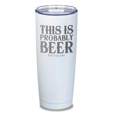 This Is Probably Beer Laser Etched Tumbler