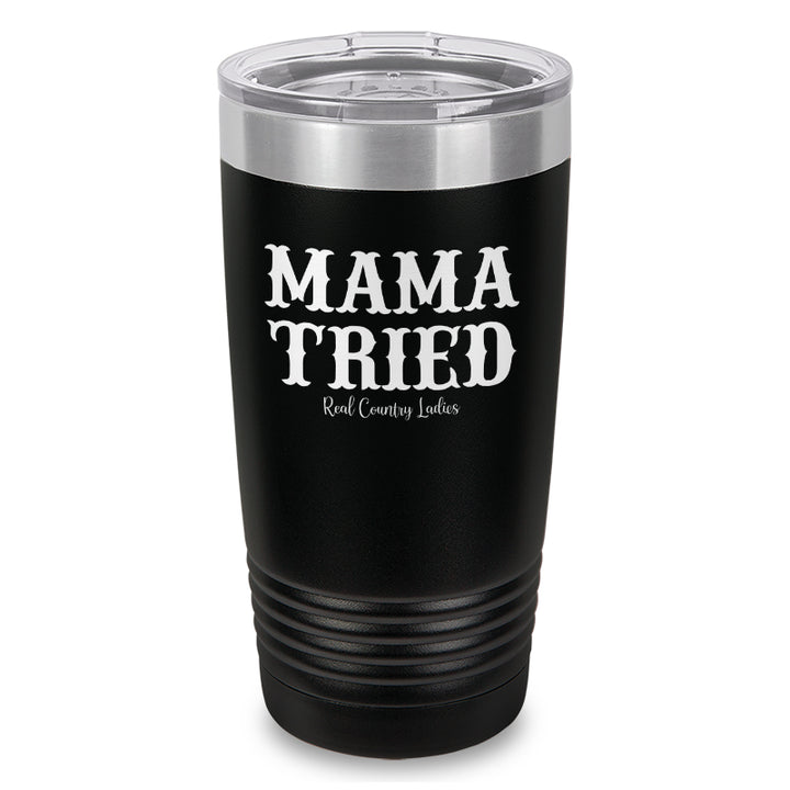 Mama Tried Laser Etched Tumbler