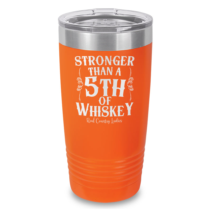 Stronger Than A Fifth Of Whiskey Laser Etched Tumbler