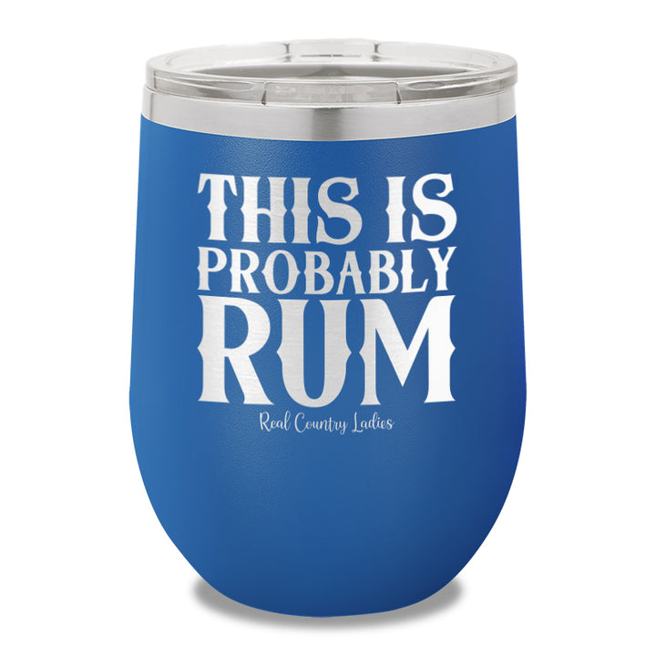 This Is Probably Rum 12oz Stemless Wine Cup