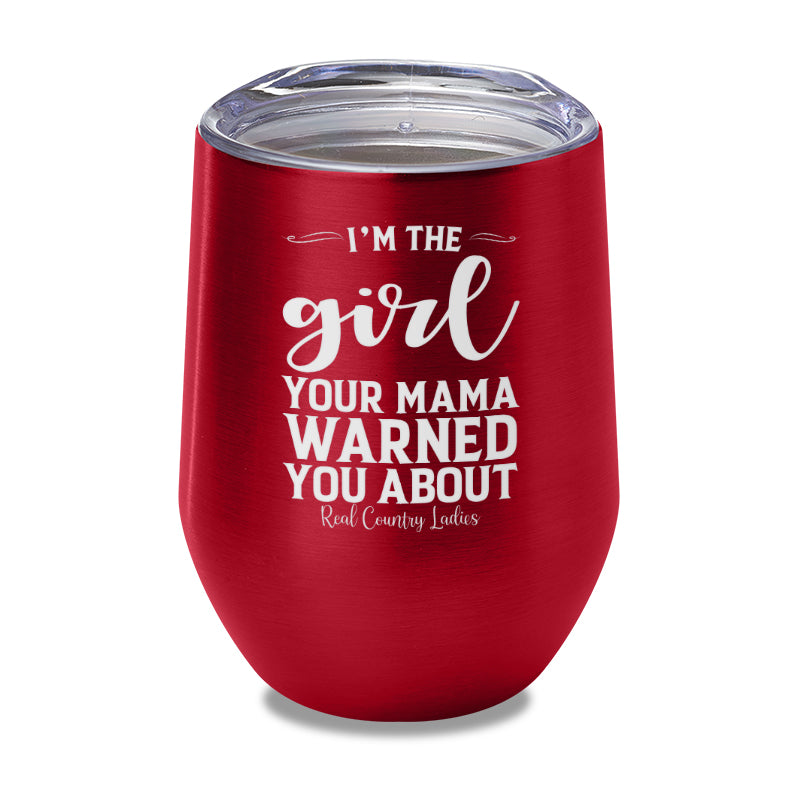 I'm The Girl Your Mama Warned You About Laser Etched Tumbler