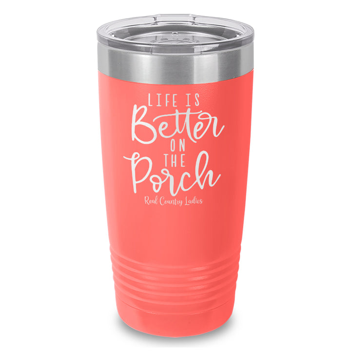 Life Is Better On The Porch Laser Etched Tumbler