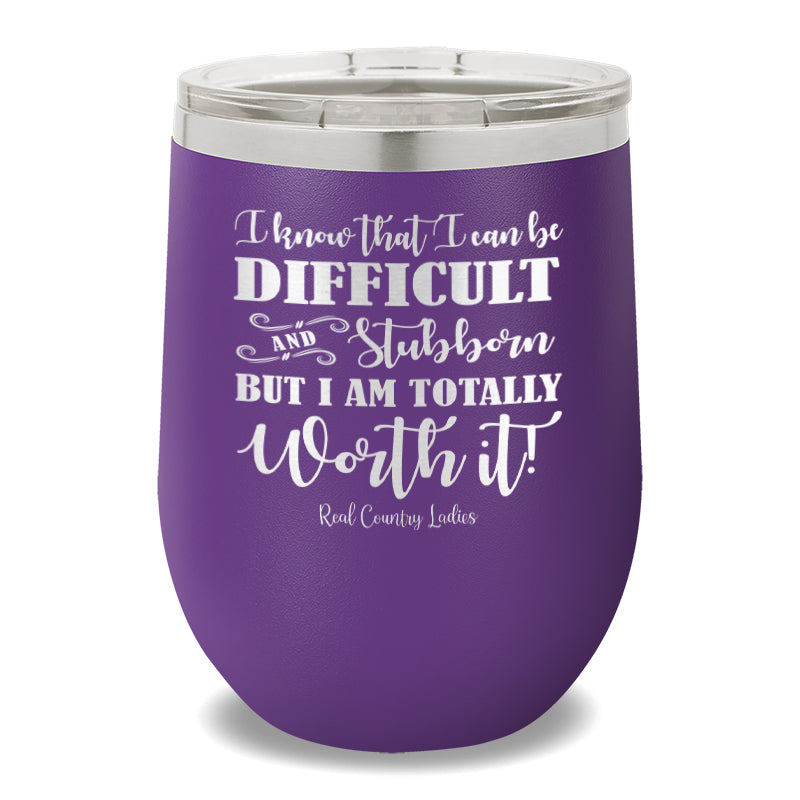 I Know That I Can Be Difficult 12oz Stemless Wine Cup