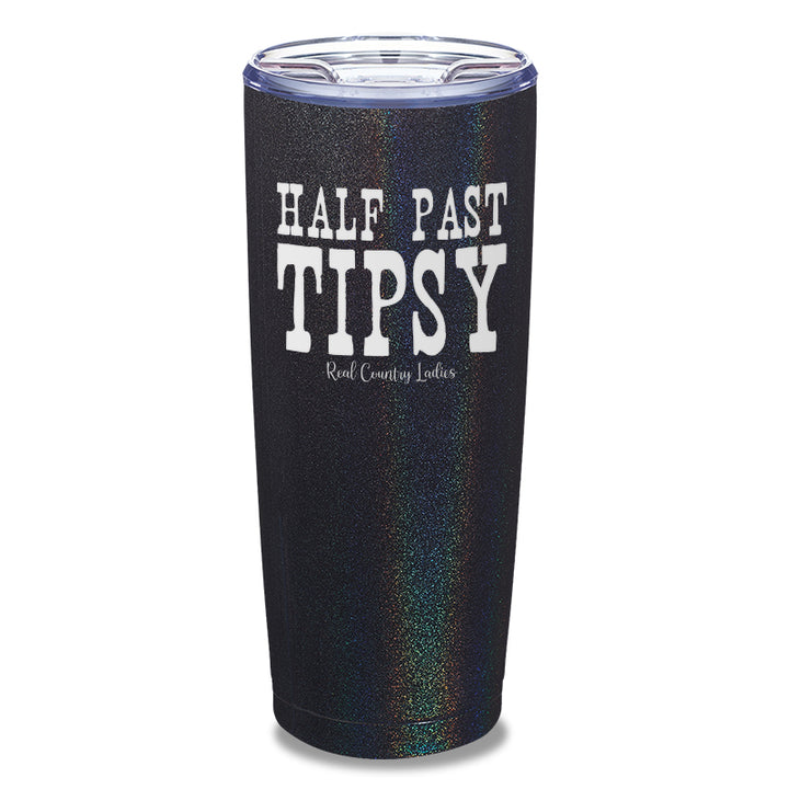 Half Past Tipsy Laser Etched Tumbler