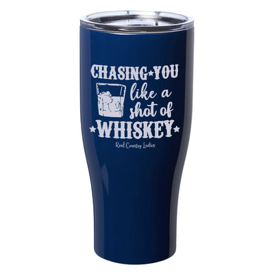 Chasing You Like a Shot of Whiskey  Laser Etched Tumblers