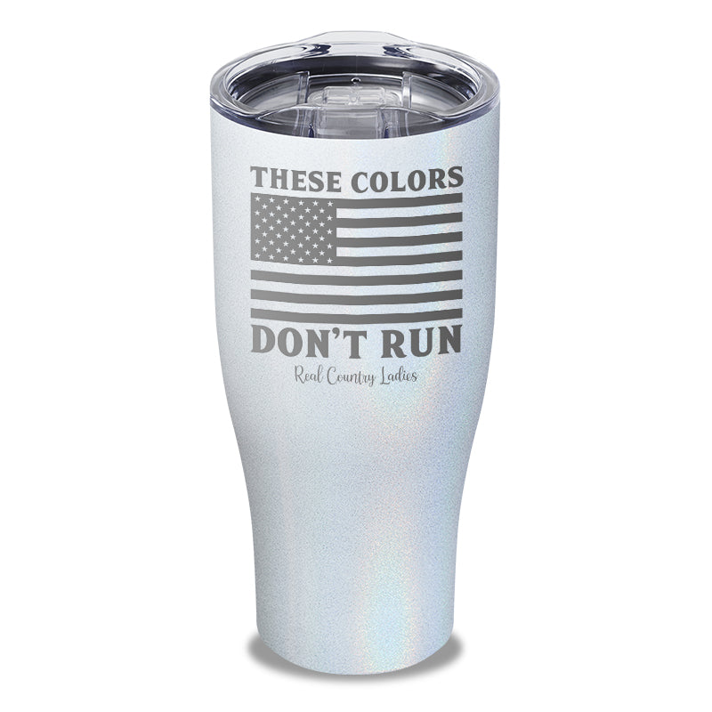 These Colors Don't Run Laser Etched Tumbler