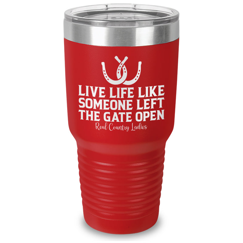 Live Life Like Someone Left The Gate Open Laser Etched Tumbler