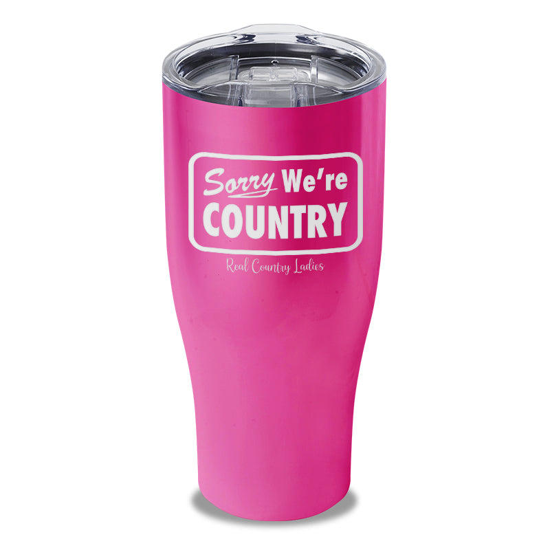 Sorry We're Country Laser Etched Tumbler