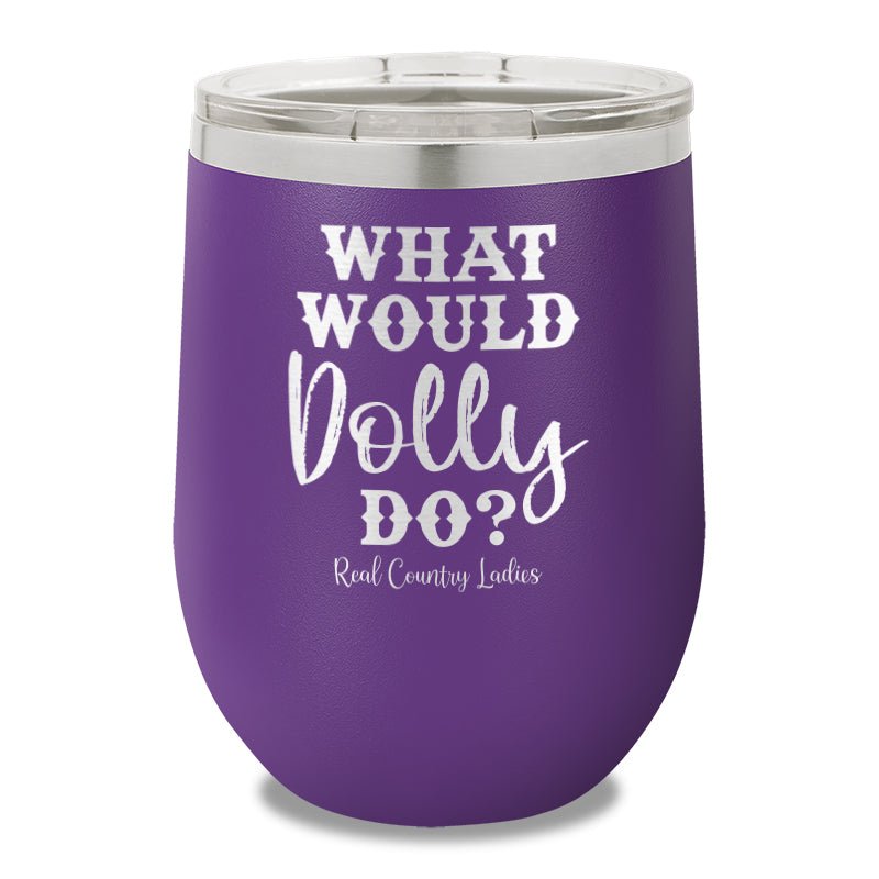 What Would Dolly Do 12oz Stemless Wine Cup