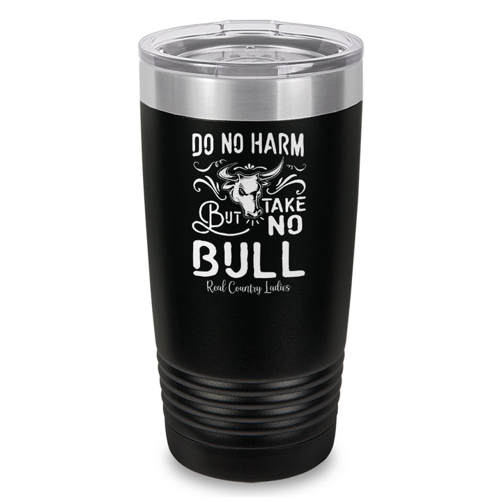 Do No Harm But Take No Bull Laser Etched Tumbler