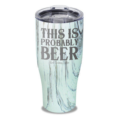 This Is Probably Beer Laser Etched Tumbler