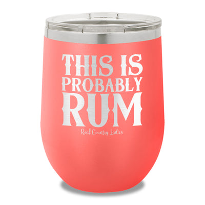 This Is Probably Rum 12oz Stemless Wine Cup