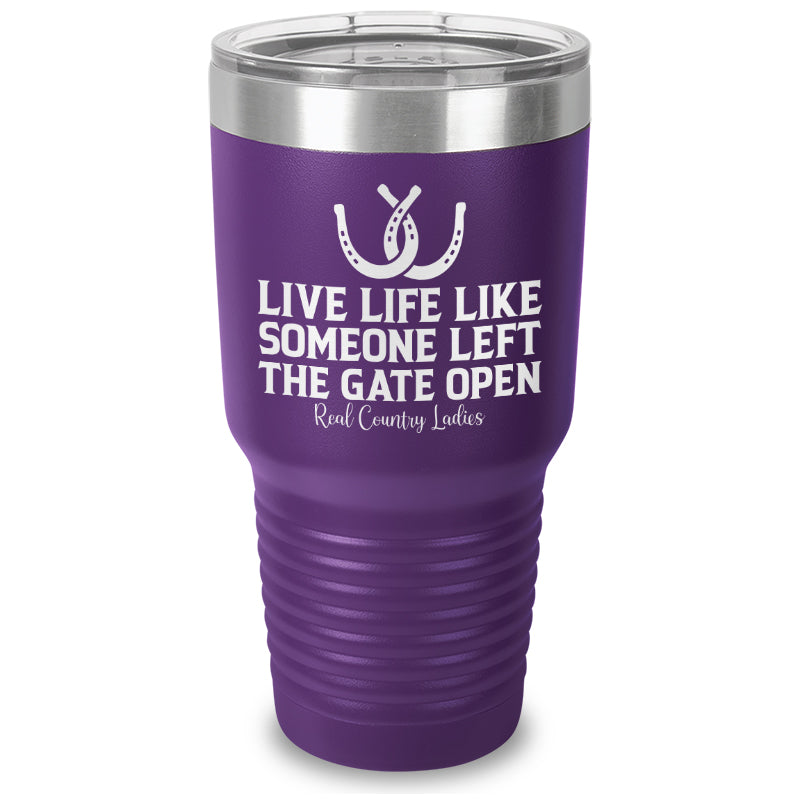 Live Life Like Someone Left The Gate Open Laser Etched Tumbler