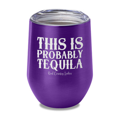 This Is Probably Tequila Laser Etched Tumbler