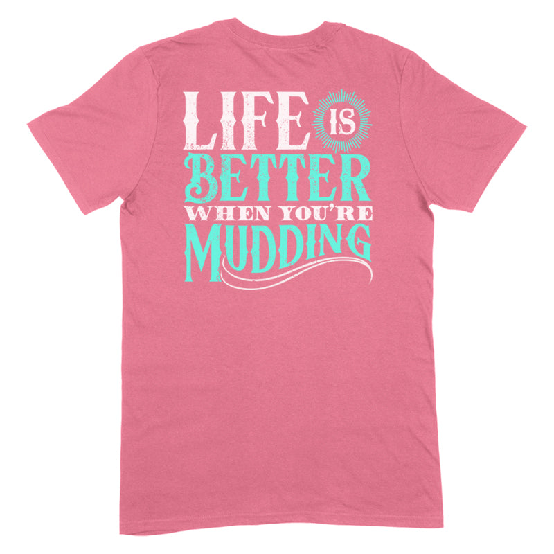 Life Is Better When You're Mudding Apparel