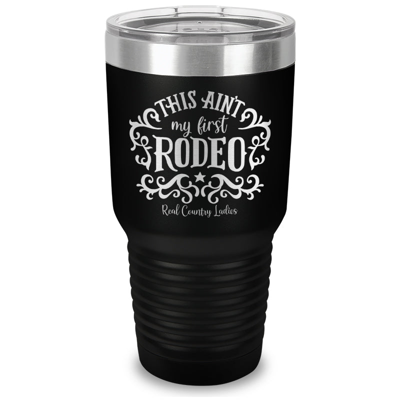 This Ain't My First Rodeo Laser Etched Tumbler