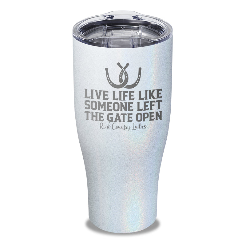 Live Life Like Someone Left The Gate Open Laser Etched Tumbler