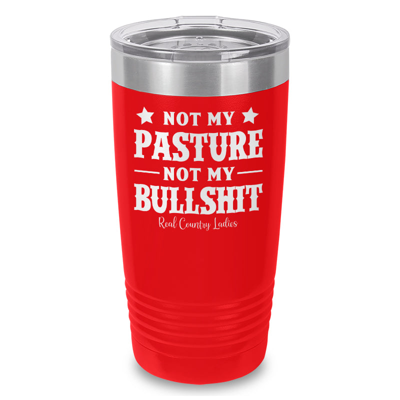 Not My Pasture Not My Bullshit Laser Etched Tumbler