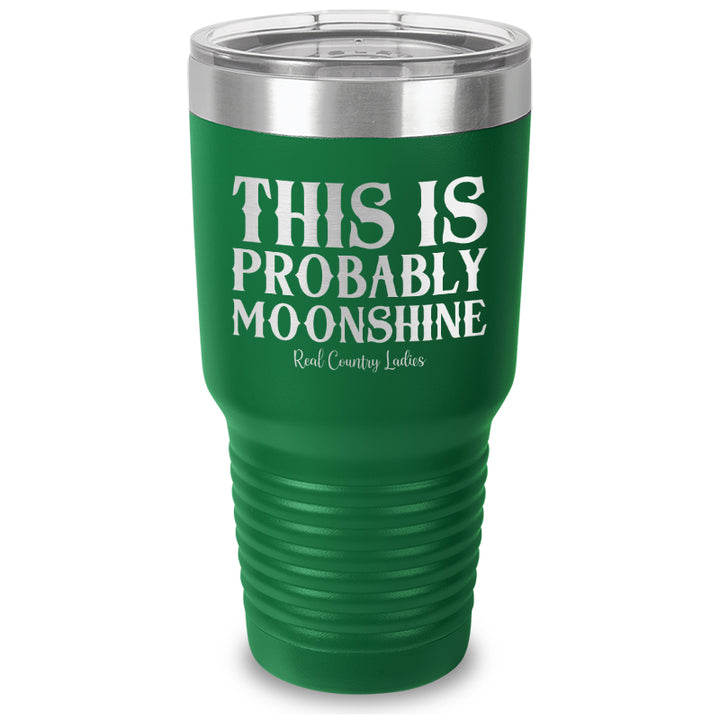 This Is Probably Moonshine Laser Etched Tumbler