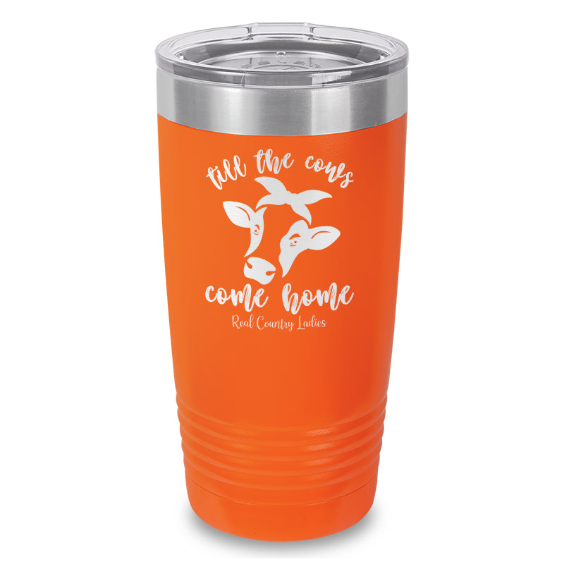 Till The Cows Come Home Laser Etched Tumbler