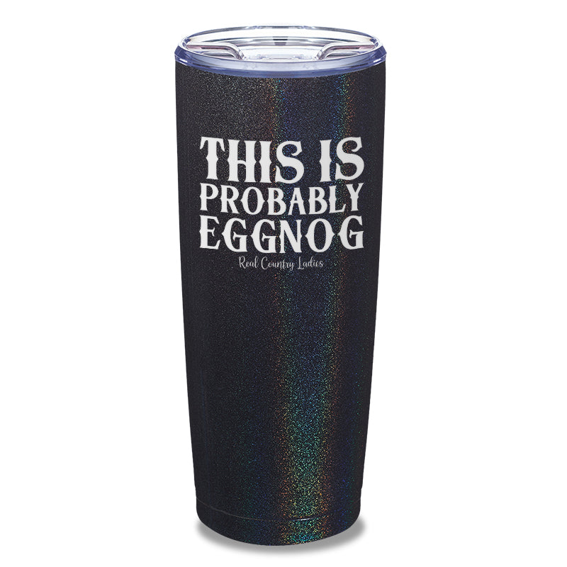 This Is Probably Eggnog Laser Etched Tumbler