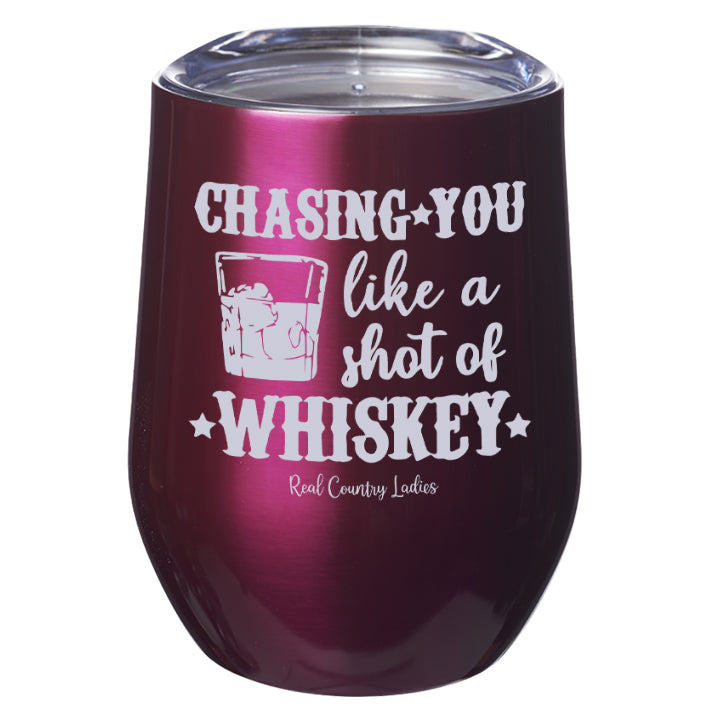 Chasing You Like a Shot of Whiskey  Laser Etched Tumblers