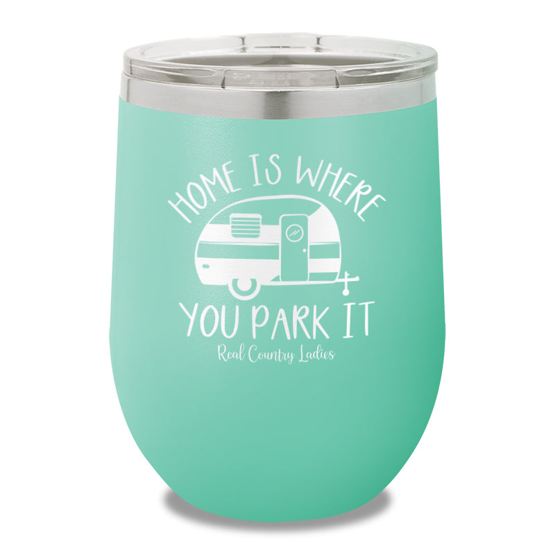 Home Is Where You Park It 12oz Stemless Wine Cup