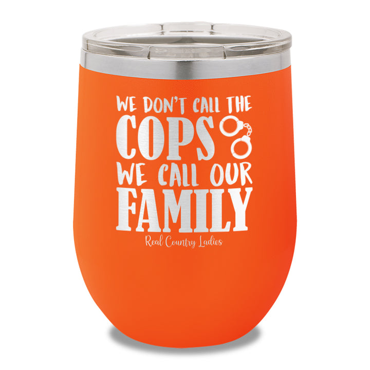 We Don't Call The Cops 12oz Stemless Wine Cup