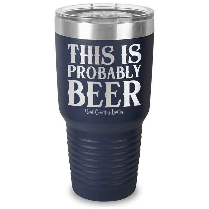 This Is Probably Beer Laser Etched Tumbler