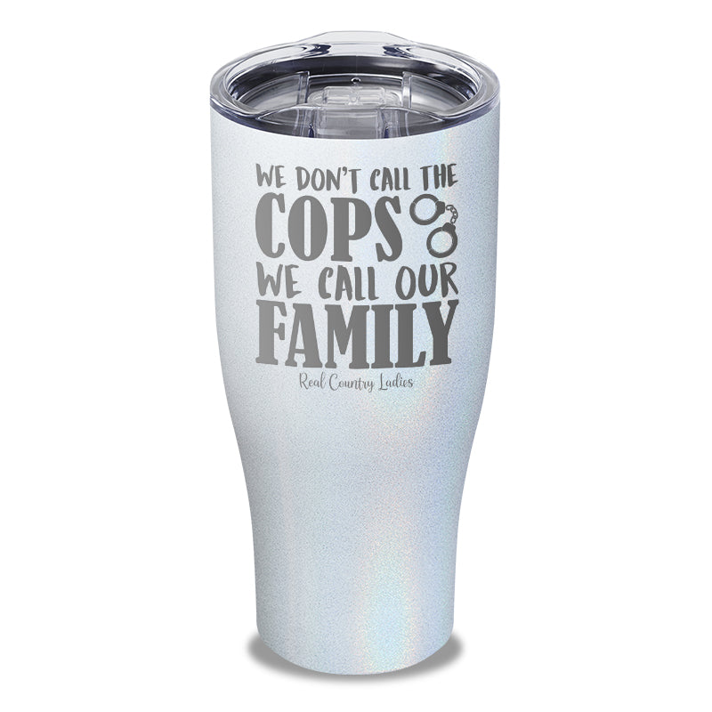 We Don't Call The Cops Laser Etched Tumbler