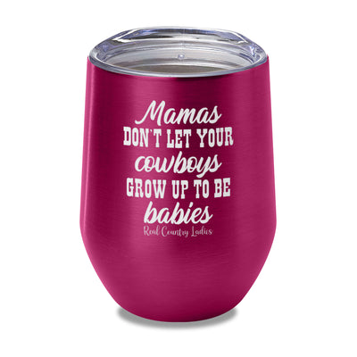 Mamas Don't Let Your Cowboys Grow Up To Be Babies Laser Etched Tumbler