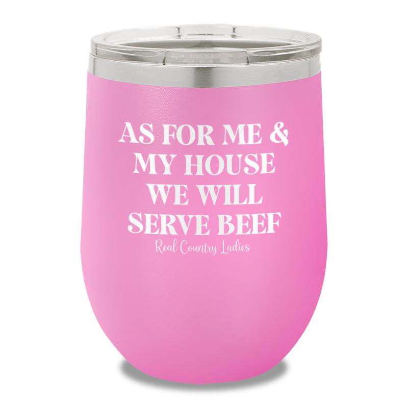 As For Me And My House We Will Serve Beef 12oz Stemless Wine Cup