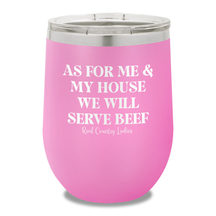 As For Me And My House We Will Serve Beef 12oz Stemless Wine Cup