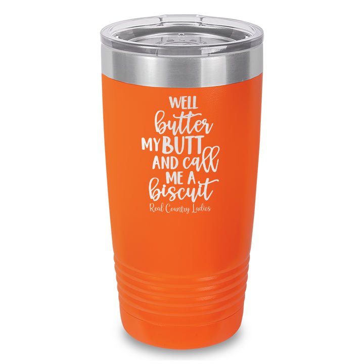 Well Butter My Butt And Call Me A Biscuit Laser Etched Tumbler