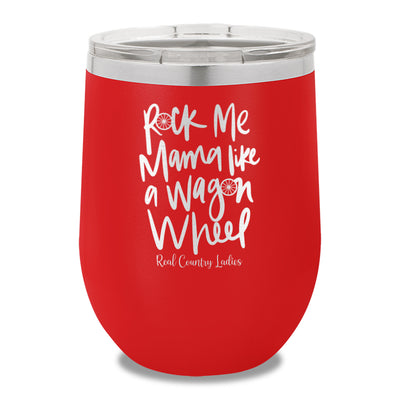 Rock Me Mama Like A Wagon Wheel 12oz Stemless Wine Cup