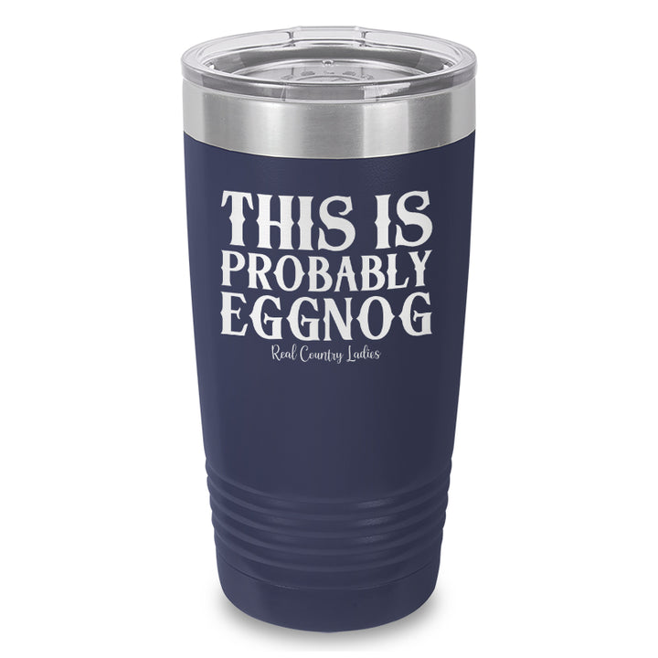 This Is Probably Eggnog Laser Etched Tumbler