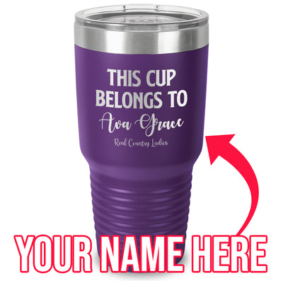 This Cup Belongs To (CUSTOM) Laser Etched Tumbler