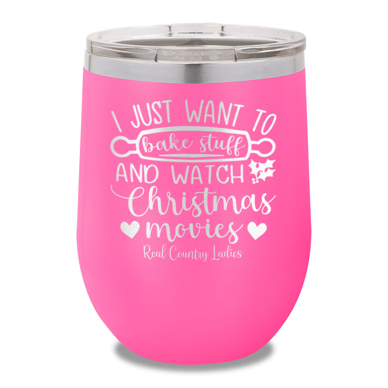 I Just Want To Bake Stuff And Watch Christmas Movies 12oz Stemless Wine Cup